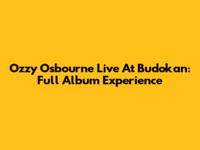 Ozzy Osbourne Live At Budokan: Full Album Experience