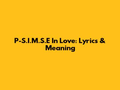 P-S.I.M.S.E In Love: Lyrics & Meaning