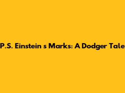 P.S. 	Einstein	 's	 Marks: A Dodger Tale