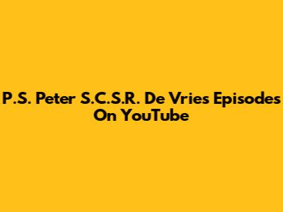 P.S. Peter S.C.S.R. De Vries Episodes On YouTube
