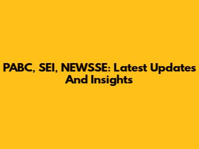 PABC, SEI, NEWSSE: Latest Updates And Insights