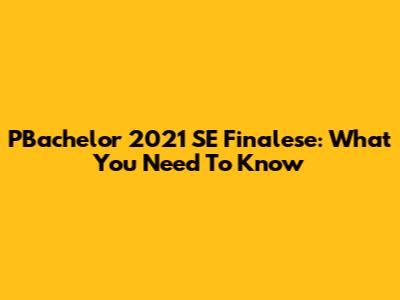 PBachelor 2021 SE Finalese: What You Need To Know