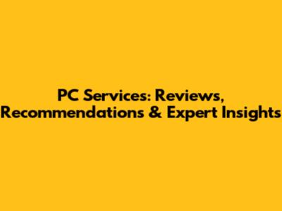 PC Services: Reviews, Recommendations & Expert Insights