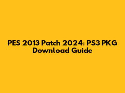 PES 2013 Patch 2024: PS3 PKG Download Guide