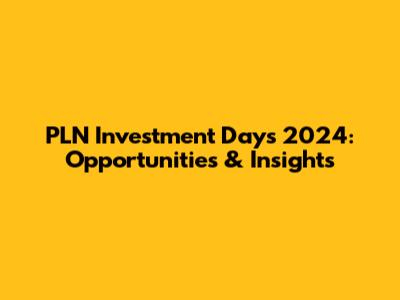 PLN Investment Days 2024: Opportunities & Insights
