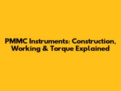 PMMC Instruments: Construction, Working & Torque Explained