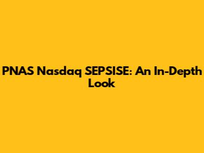 PNAS Nasdaq SEPSISE: An In-Depth Look