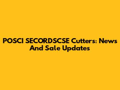 POSCI SECORDSCSE Cutters: News And Sale Updates