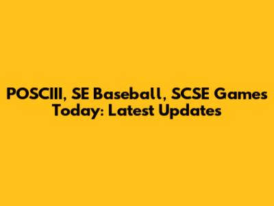 POSCIII, SE Baseball, SCSE Games Today: Latest Updates