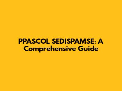 PPASCOL SEDISPAMSE: A Comprehensive Guide