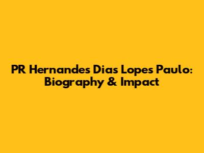 PR Hernandes Dias Lopes Paulo: Biography & Impact