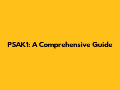 PSAK1: A Comprehensive Guide