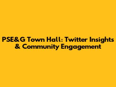 PSE&G Town Hall: Twitter Insights & Community Engagement