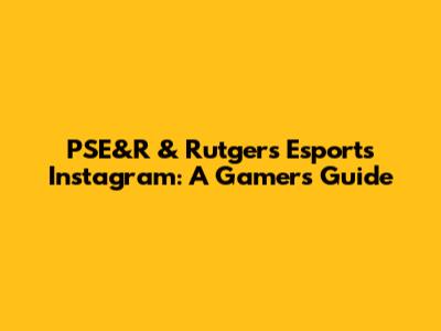PSE&R & Rutgers Esports Instagram: A Gamer's Guide