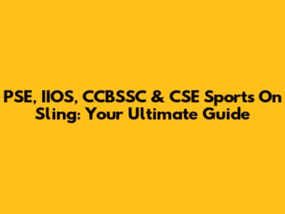 PSE, IIOS, CCBSSC & CSE Sports On Sling: Your Ultimate Guide