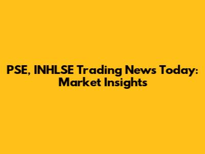 PSE, INHLSE Trading News Today: Market Insights