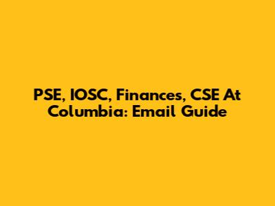 PSE, IOSC, Finances, CSE At Columbia: Email Guide