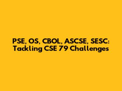 PSE, OS, CBOL, ASCSE, SESC: Tackling CSE 79 Challenges
