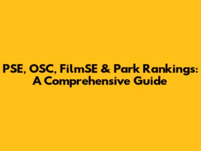 PSE, OSC, FilmSE & Park Rankings: A Comprehensive Guide