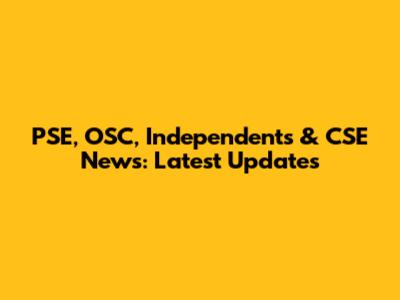 PSE, OSC, Independents & CSE News: Latest Updates