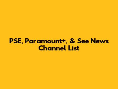 PSE, Paramount+, & See News Channel List