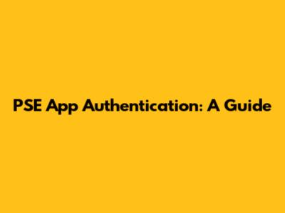 PSE App Authentication: A Guide