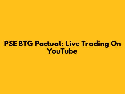 PSE BTG Pactual: Live Trading On YouTube