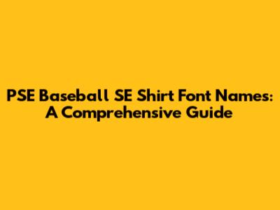 PSE Baseball SE Shirt Font Names: A Comprehensive Guide