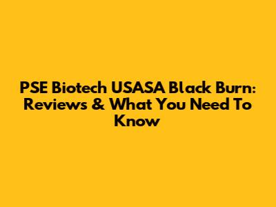 PSE Biotech USASA Black Burn: Reviews & What You Need To Know