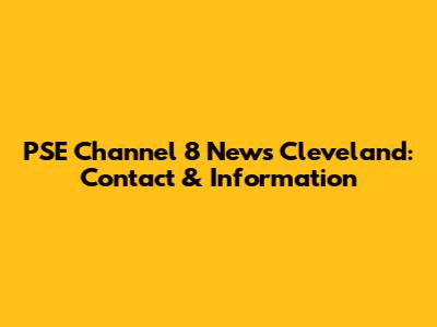 PSE Channel 8 News Cleveland: Contact & Information