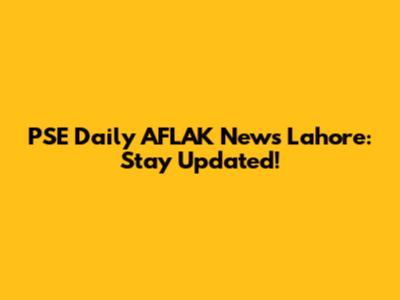PSE Daily AFLAK News Lahore: Stay Updated!