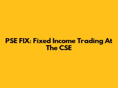 PSE FIX: Fixed Income Trading At The CSE