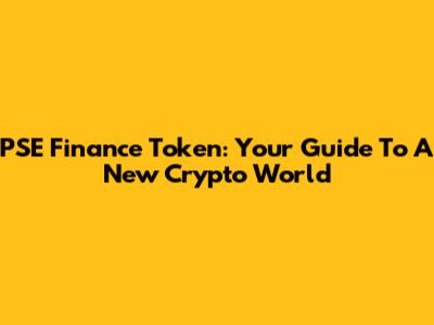 PSE Finance Token: Your Guide To A New Crypto World