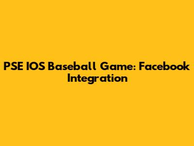 PSE IOS Baseball Game: Facebook Integration