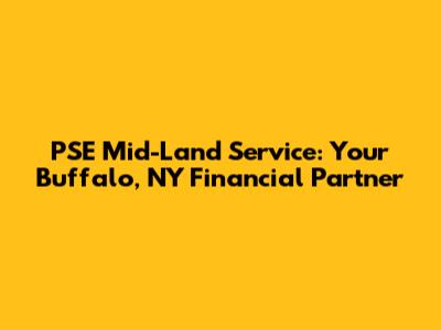 PSE Mid-Land Service: Your Buffalo, NY Financial Partner
