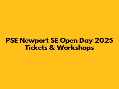 PSE Newport SE Open Day 2025 Tickets & Workshops