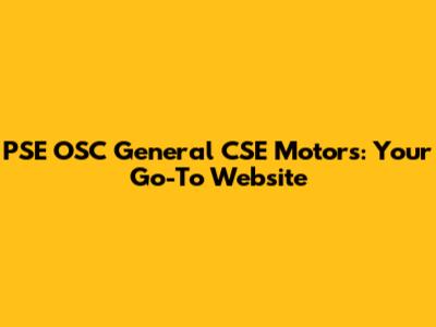 PSE OSC General CSE Motors: Your Go-To Website