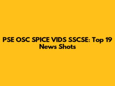 PSE OSC SPICE VIDS SSCSE: Top 19 News Shots