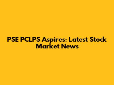 PSE PCLPS Aspires: Latest Stock Market News