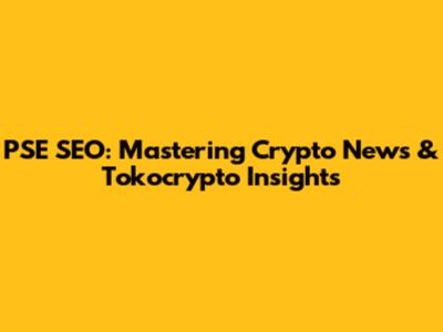 PSE SEO: Mastering Crypto News & Tokocrypto Insights