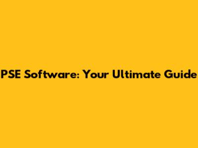 PSE Software: Your Ultimate Guide