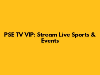 PSE TV VIP: Stream Live Sports & Events