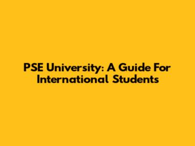 PSE University: A Guide For International Students