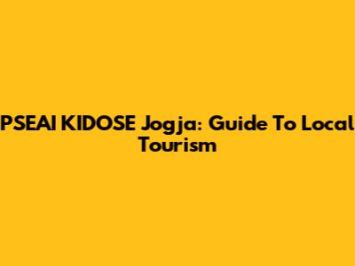 PSEAI KIDOSE Jogja: Guide To Local Tourism