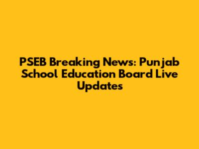PSEB Breaking News: Punjab School Education Board Live Updates