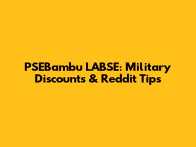 PSEBambu LABSE: Military Discounts & Reddit Tips