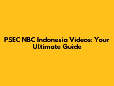 PSEC NBC Indonesia Videos: Your Ultimate Guide