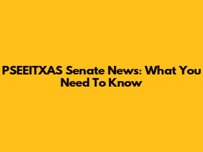 PSEEITXAS Senate News: What You Need To Know