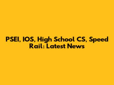 PSEI, IOS, High School CS, Speed Rail: Latest News