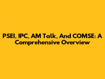PSEI, IPC, AM Talk, And COMSE: A Comprehensive Overview
